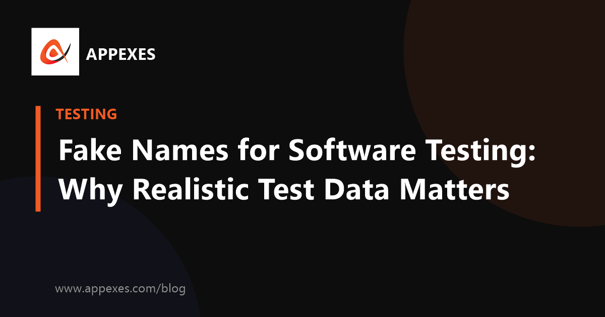 Fake Names for Software Testing: Why Realistic Test Data Matters